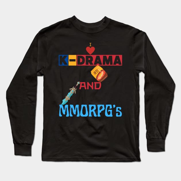 I Love K-Drama And Mmorpg's Long Sleeve T-Shirt by maxdax